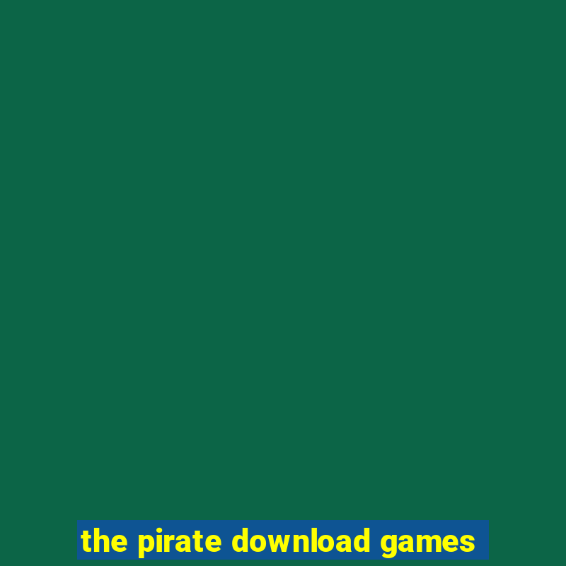 the pirate download games